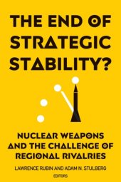 book The End of Strategic Stability? Nuclear Weapons and the Challenge of Regional Rivalries