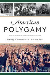 book American Polygamy: A History of Fundamentalist Mormon Faith