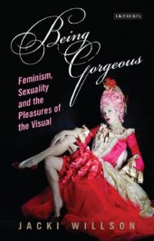 book Being Gorgeous: Feminism, Sexuality and the Pleasures of the Visible