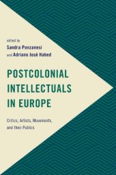 book Postcolonial Intellectuals In Europe: Critics, Artists, Movements, And Their Publics