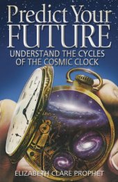 book Predict Your Future: Understand the Cycles of the Cosmic Clock (Climb the Highest Mountain)