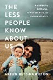 book The Less People Know About Us: A Mystery of Betrayal, Family Secrets, and Stolen Identity