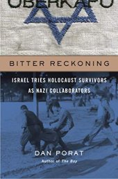 book Bitter Reckoning: Israel Tries Holocaust Survivors as Nazi Collaborators