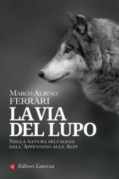 book La via del lupo. Nella natura selvaggia dall’Appennino alle Alpi