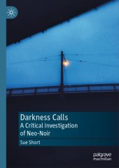 book Darkness Calls: A Critical Investigation Of Neo-Noir