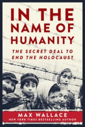 book In the Name of Humanity: The Secret Deal to End the Holocaust