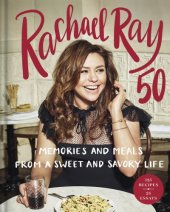 book Rachael Ray 50 Memories and Meals from a Sweet and Savory Life A Cookbook