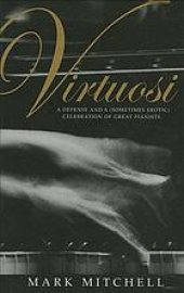 book Virtuosi : a defense and a (sometimes erotic) celebration of great pianists