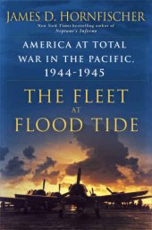 book The Fleet at Flood Tide: America at Total War in the Pacific, 1944-1945