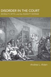 book Disorder In The Court: Morality, Myth, And The Insanity Defense