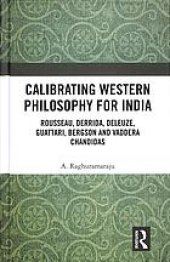 book Calibrating Western philosophy for India : Rousseau, Derrida, Deleuze, Guattari, Bergson and Vaddera Chandidas