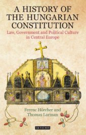 book A History of the Hungarian Constitution: Law, Government and Political Culture in Central Europe