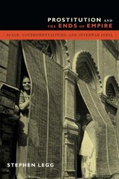 book Prostitution and the Ends of Empire: Scale, Governmentalities, and Interwar India