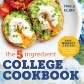 book The 5-Ingredient College Cookbook: Easy, Healthy Recipes for the Next Four Years & Beyond