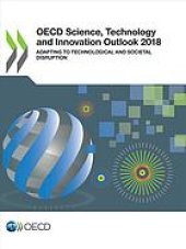 book OECD science, technology and innovation outlook 2018 : adapting to technological and societal disruption.