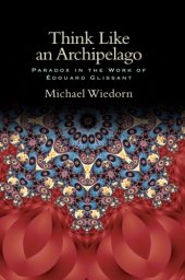 book Think Like an Archipelago: Paradox in the Work of Edouard Glissant