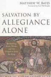 book Salvation by allegiance alone : rethinking faith, works, and the gospel of Jesus the King