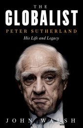 book The Globalist: Peter Sutherland – His Life and Legacy