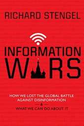 book Information Wars: How We Lost the Global Battle Against Disinformation and What We Can Do About It