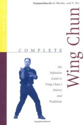 book Complete Wing Chun: The Definitive Guide to Wing Chun’s History and Traditions