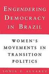 book Engendering democracy in Brazil : women’s movements in transition politics