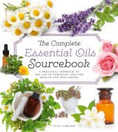 book The Complete Essential Oils Sourcebook A Practical Approach to the Use of Essential Oils for Health and Well-Being