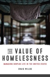 book The Value of Homelessness: Managing Surplus Life in the United States