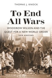 book To End All Wars, New Edition: Woodrow Wilson And The Quest For A New World Order