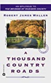 book A Thousand Country Roads: an Epilogue to the Bridges of Madison