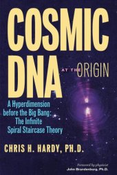 book Cosmic DNA at the Origin - A Hyperdimension before the Big Bang: the Infinite Spiral Staircase Theory