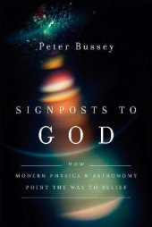 book Signposts to God - How Modern Physics and Astronomy Point the Way to Belief