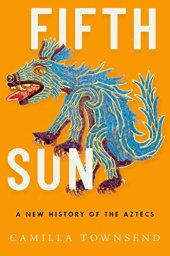 book Fifth Sun: A New History of the Aztecs