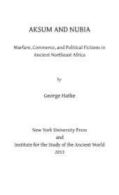 book Aksum and Nubia: Warfare, Commerce, and Political Fictions in Ancient Northeast Africa