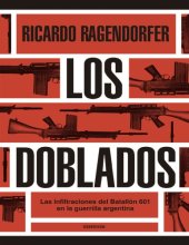 book Los doblados: las infiltraciones del Batallón 601 en la guerrilla argentina