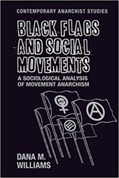 book Black Flags and Social Movements: A Sociological Analysis of Movement Anarchism