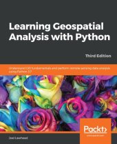 book Learning Geospatial Analysis with Python: Understand GIS fundamentals and perform remote sensing data analysis using Python 3.7