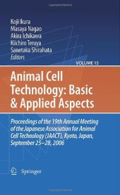 book Animal Cell Technology: Basic & Applied Aspects: Proceedings of the 19th Annual Meeting of the Japanese Association for Animal Cell Technology (JAACT), Kyoto, Japan, September 25-28, 2006