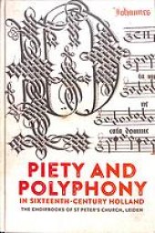 book Piety and polyphony in sixteenth-century Holland : the choirbooks of St Peter’s Church, Leiden