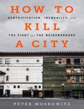 book How to Kill a City: Gentrification, Inequality, and the Fight for the Neighborhood