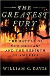 book The Greatest Fury: The Battle of New Orleans and the Rebirth of America