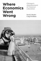 book Where Economics Went Wrong: Chicago’s Abandonment Of Classical Liberalism