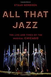 book All That Jazz: The Life and Times of the Musical Chicago