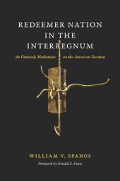 book Redeemer Nation in the Interregnum: An Untimely Meditation on the American Vocation