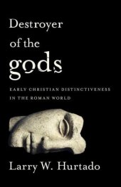 book Destroyer of the Gods: Early Christian Distinctiveness in the Roman World