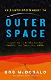 book An Earthling’s Guide to Outer Space: Everything You Ever Wanted to Know About Black Holes, Dwarf Planets, Aliens, and More