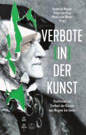 book Verbote (in) der Kunst : Positionen zur Freiheit der Künste von Wagner bis heute.