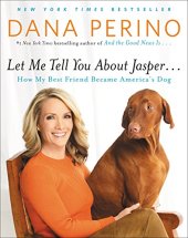 book Let Me Tell You about Jasper . . .: How My Best Friend Became America’s Dog