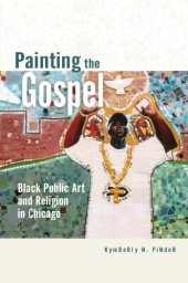 book Painting the Gospel: Black Public Art and Religion in Chicago