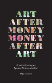 book Art after Money, Money after Art: Creative Strategies Against Financialization