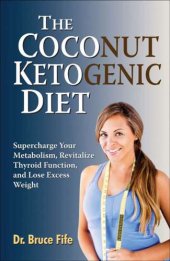 book The coconut ketogenic diet : supercharge your metabolism, improve thyroid function, and lose excess weight